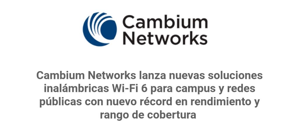 Cambium Networks lanza nuevas soluciones inalámbricas Wi-Fi 6 para campus y redes públicas con nuevo récord en rendimiento y rango de cobertura